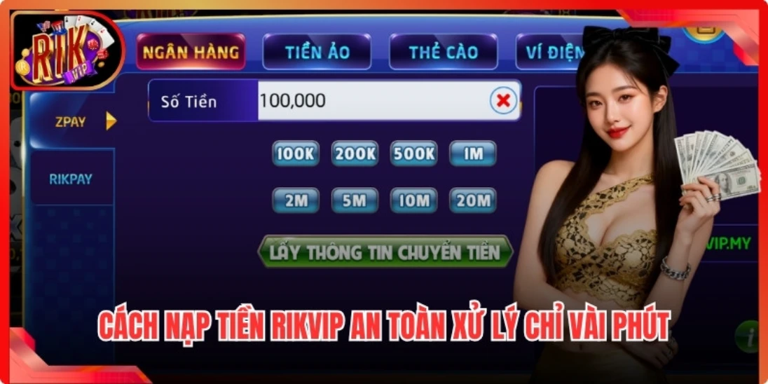 Cách nạp tiền Rikvip an toàn xử lý chỉ vài phút